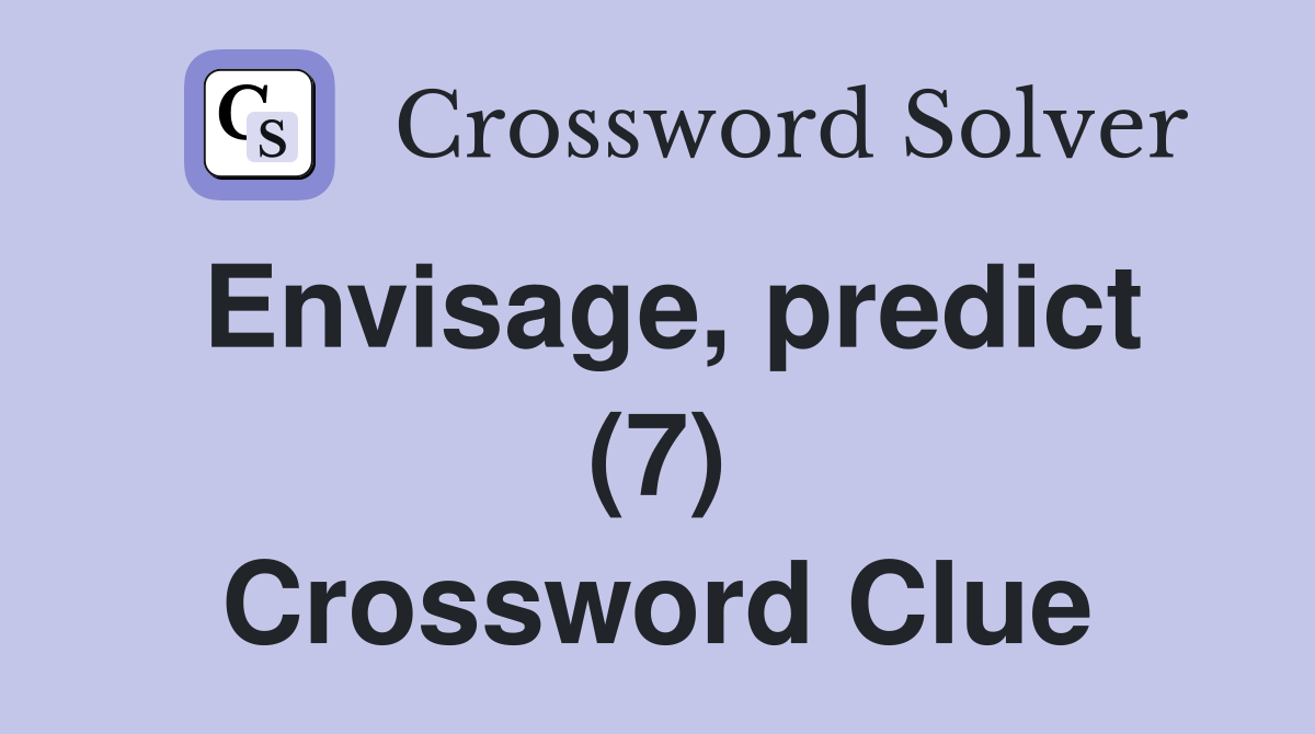 Envisage, predict (7) Crossword Clue