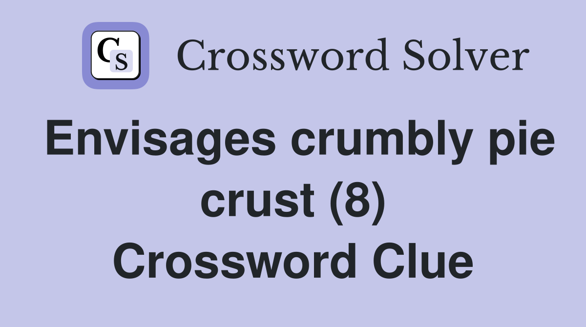 Envisages crumbly pie crust (8) Crossword Clue