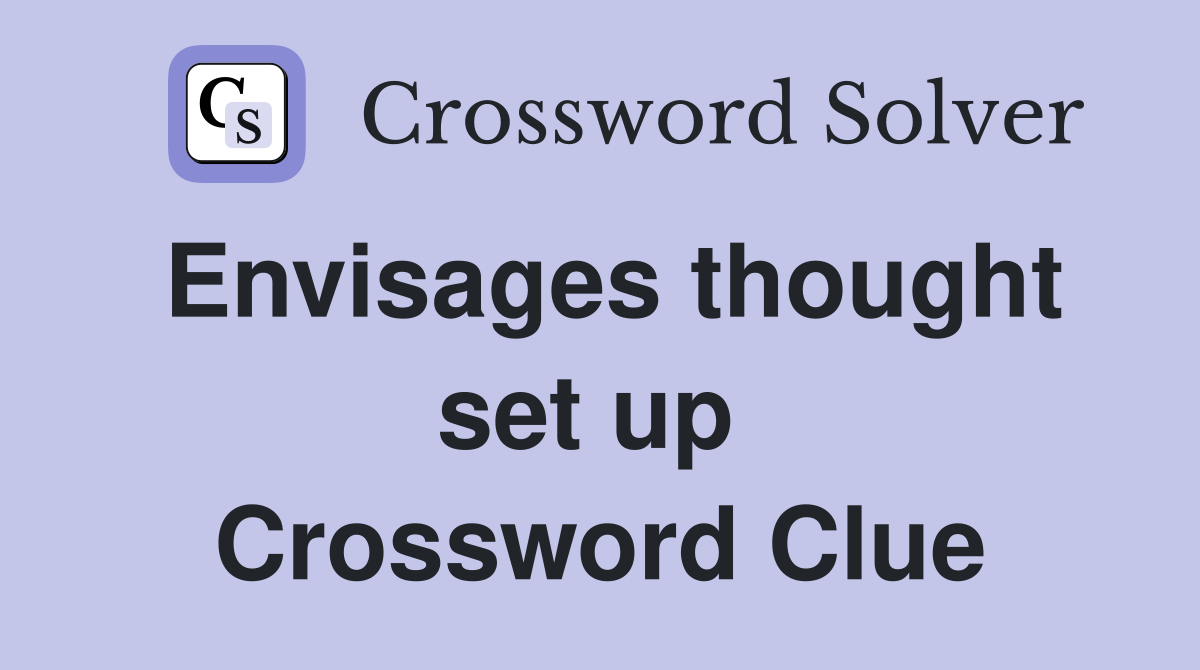 Envisages thought set up  Crossword Clue