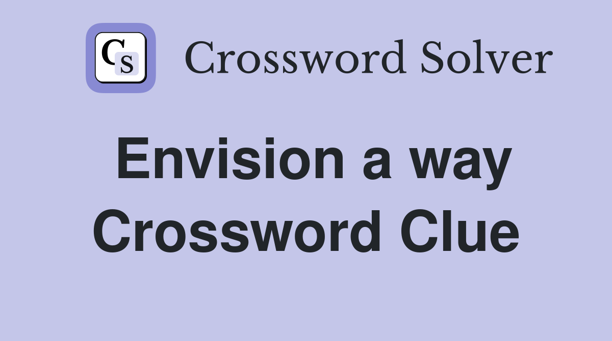 Envision a way Crossword Clue