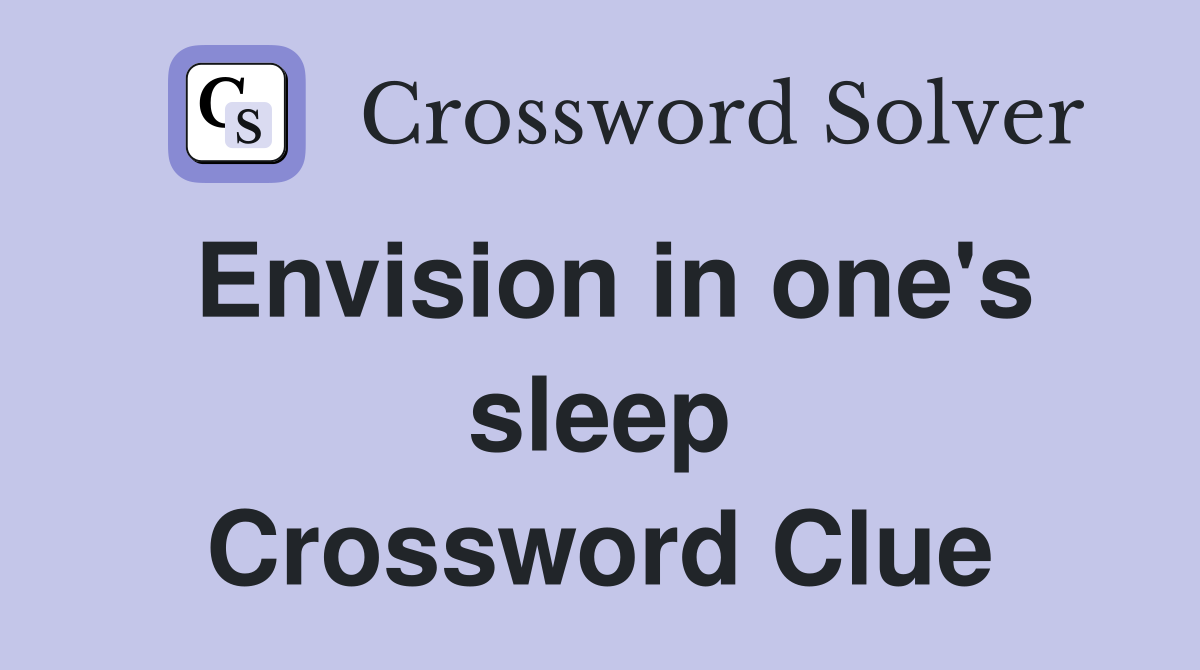 Envision in one's sleep Crossword Clue