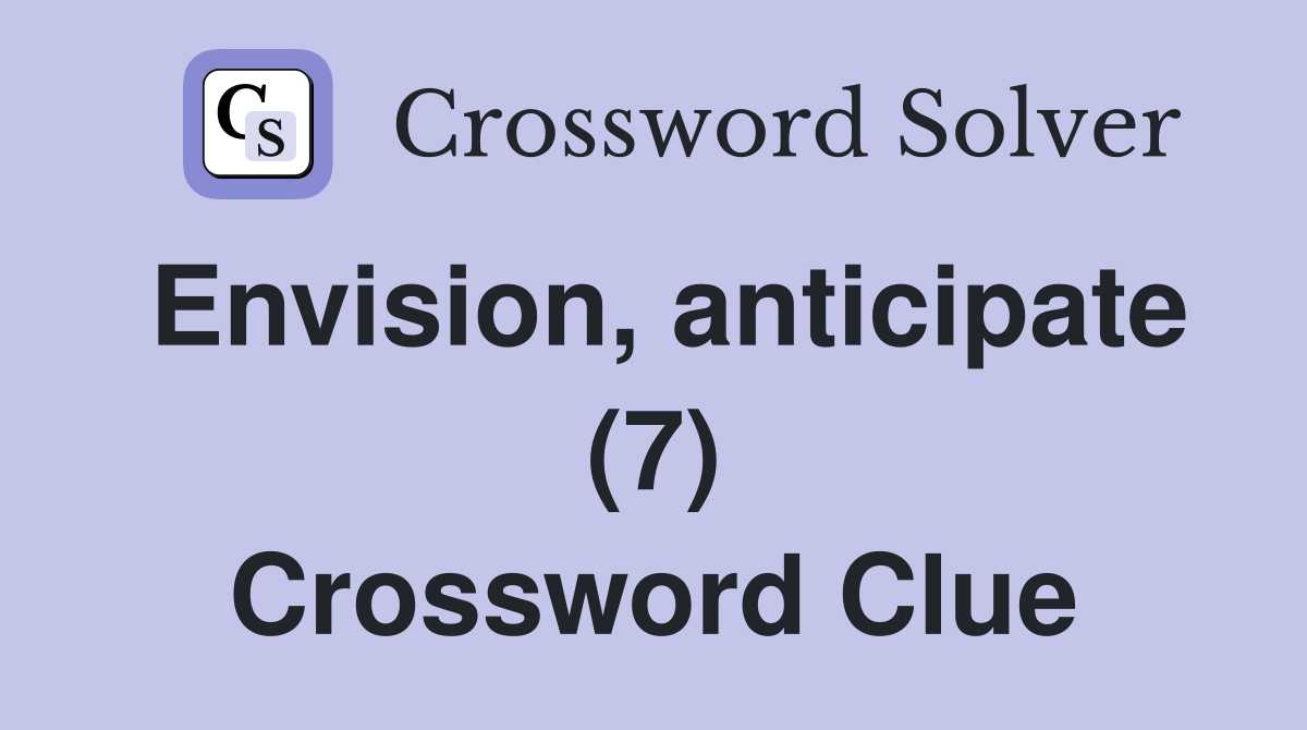 Envision, anticipate (7) Crossword Clue