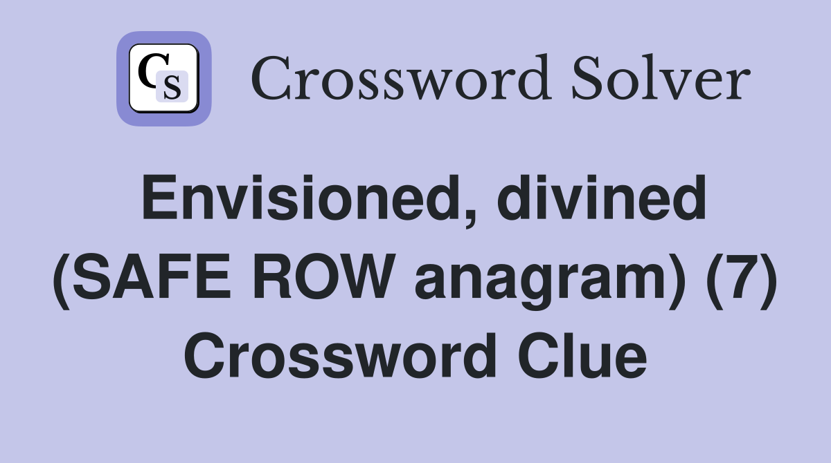 Envisioned, divined (SAFE ROW anagram) (7) Crossword Clue