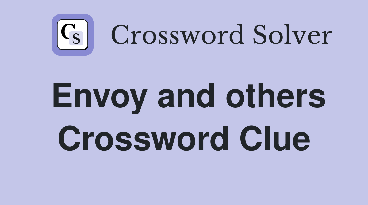 Envoy and others Crossword Clue
