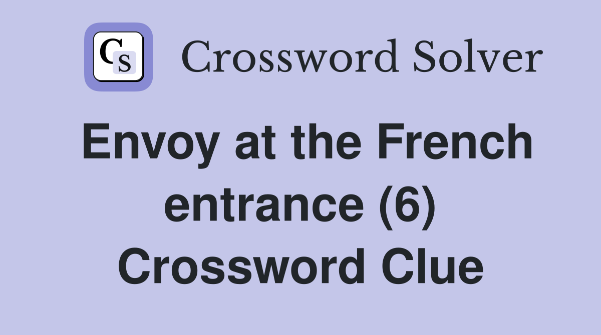 Envoy at the French entrance (6) Crossword Clue