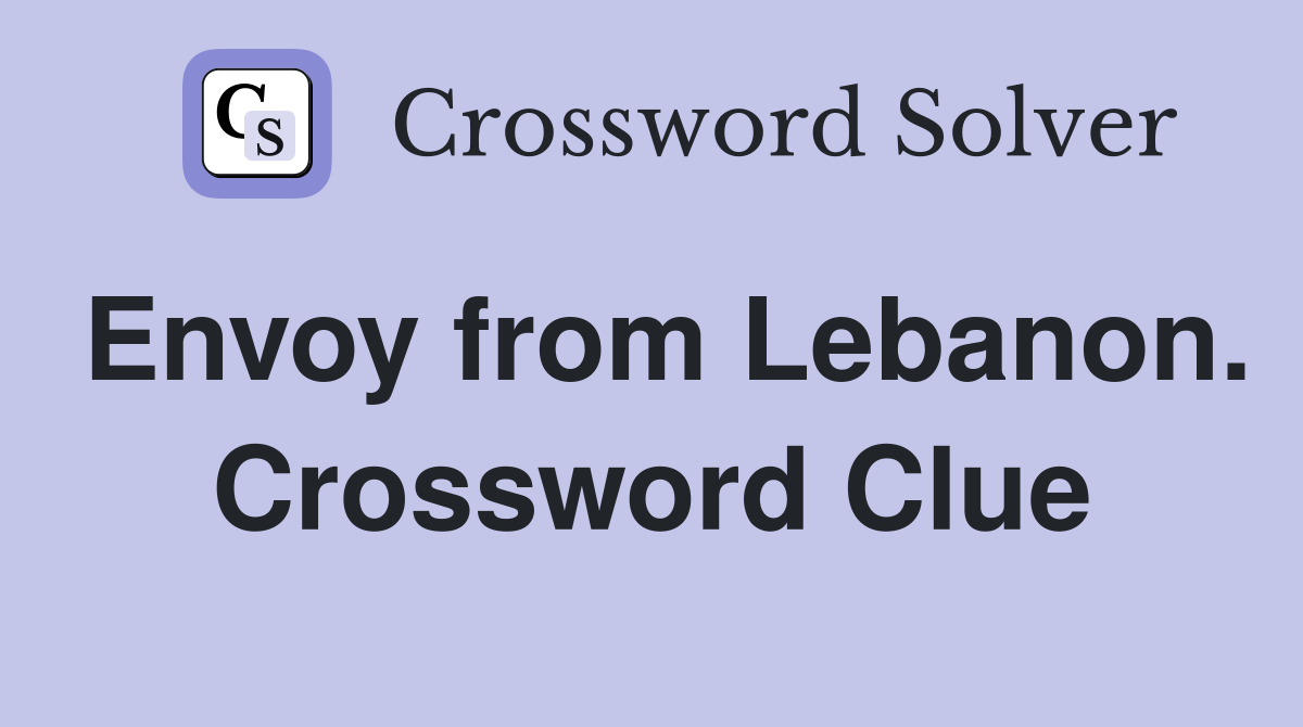 Envoy from Lebanon. Crossword Clue