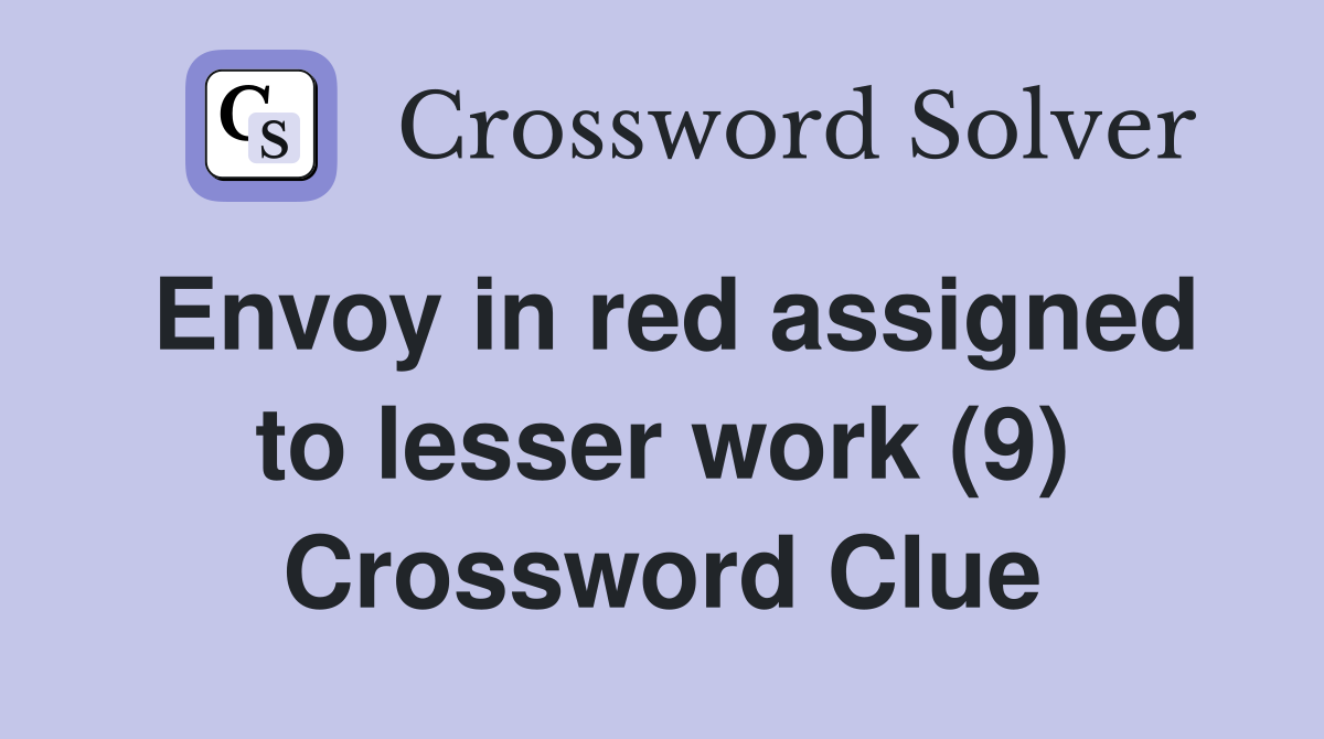 Envoy in red assigned to lesser work (9) Crossword Clue