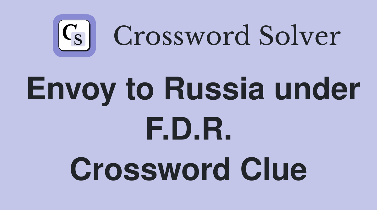 Envoy to Russia under F.D.R. Crossword Clue