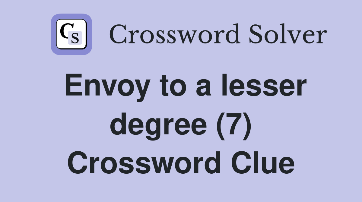 Envoy to a lesser degree (7) Crossword Clue