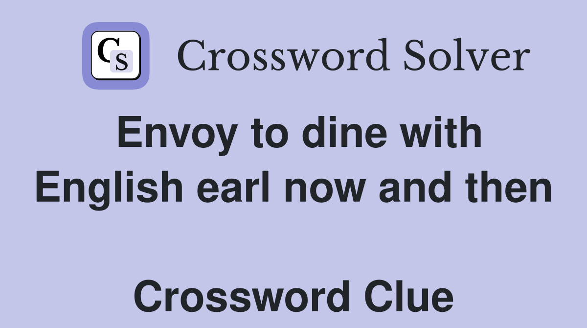 Envoy to dine with English earl now and then  Crossword Clue