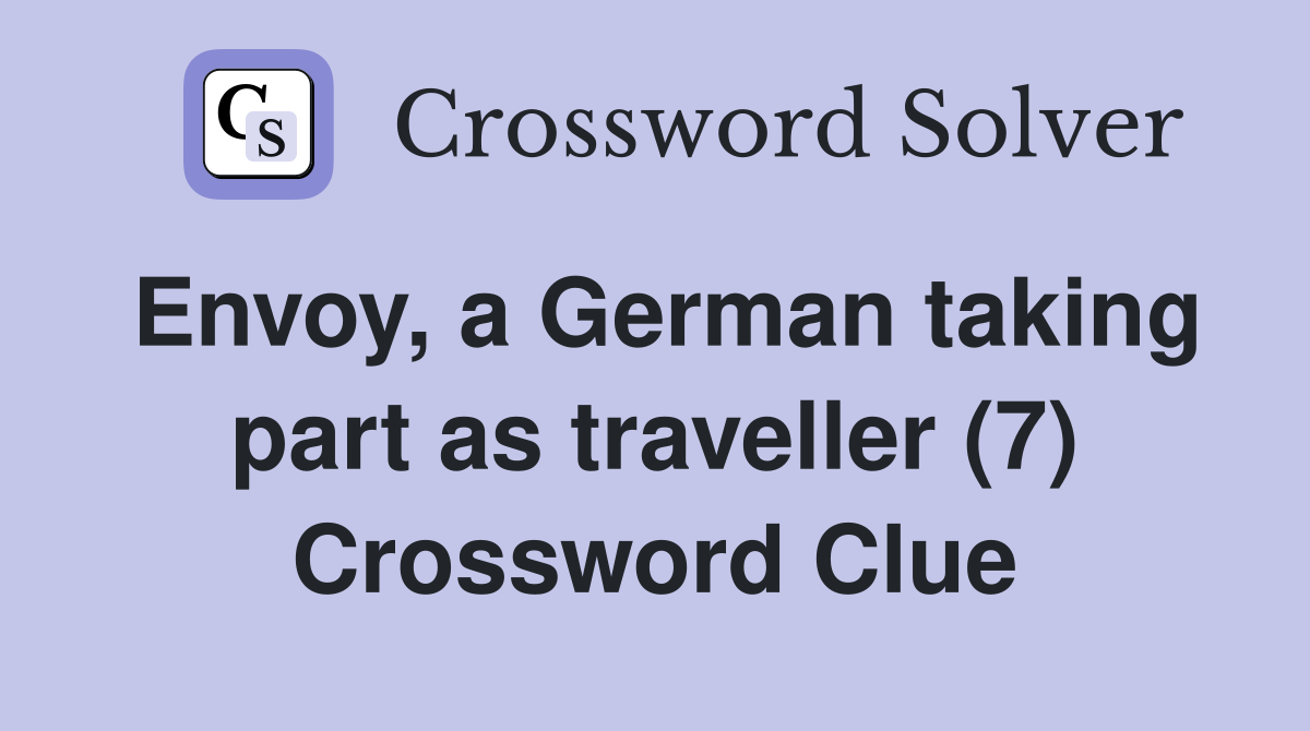 Envoy, a German taking part as traveller (7) Crossword Clue