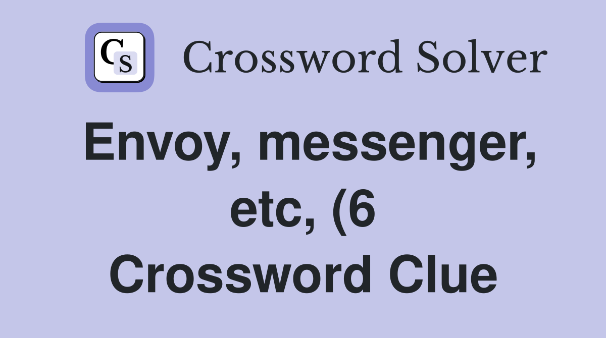 Envoy messenger etc (6) Crossword Clue Answers Crossword Solver Envoy messenger etc (6) Crossword Clue Answers Crossword Solver