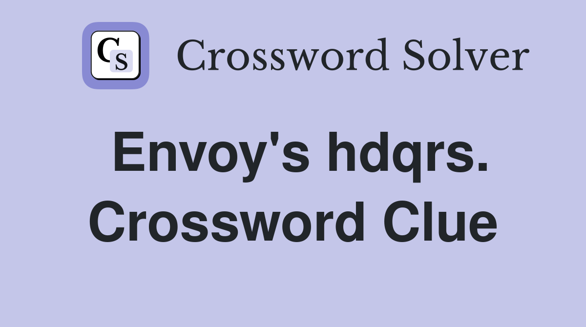 Envoy's hdqrs. Crossword Clue