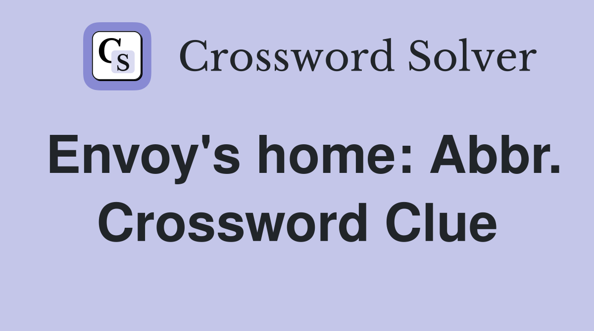Envoy's home: Abbr. Crossword Clue