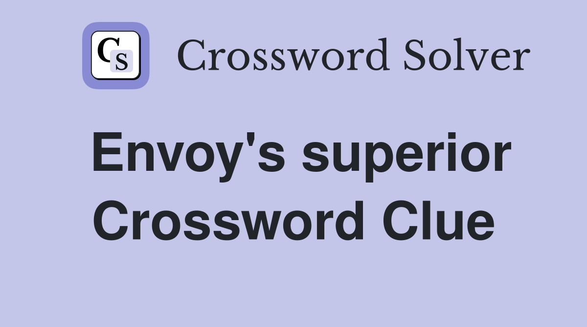 Envoy's superior Crossword Clue