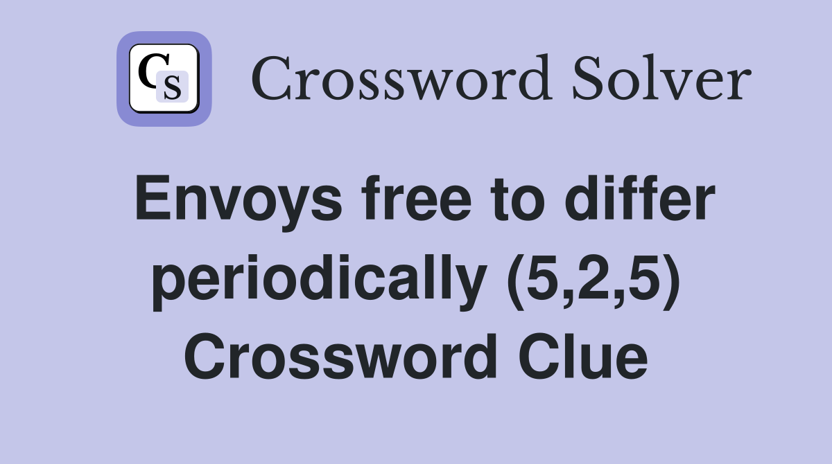 Envoys free to differ periodically (5,2,5) Crossword Clue