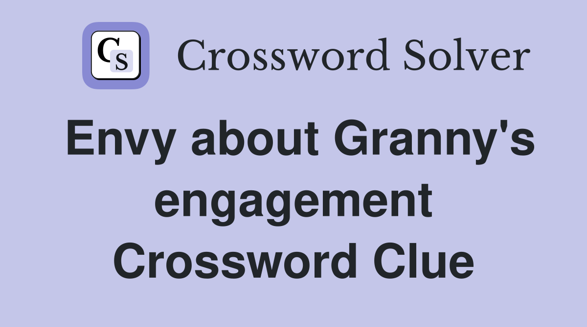 Envy about Granny's engagement Crossword Clue
