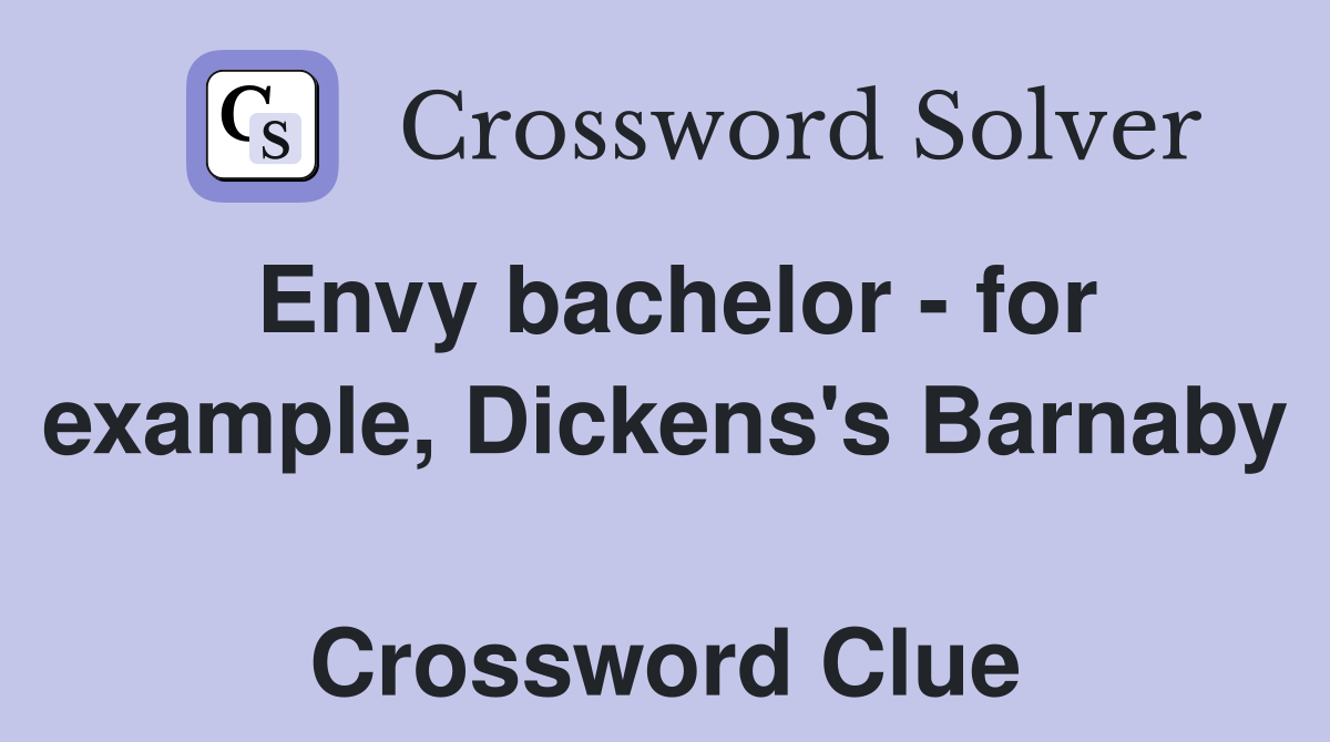 Envy bachelor - for example, Dickens's Barnaby  Crossword Clue