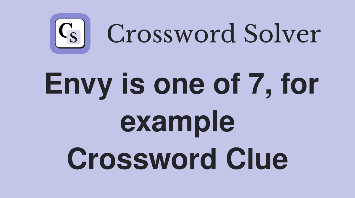 Envy is one of 7, for example Crossword Clue