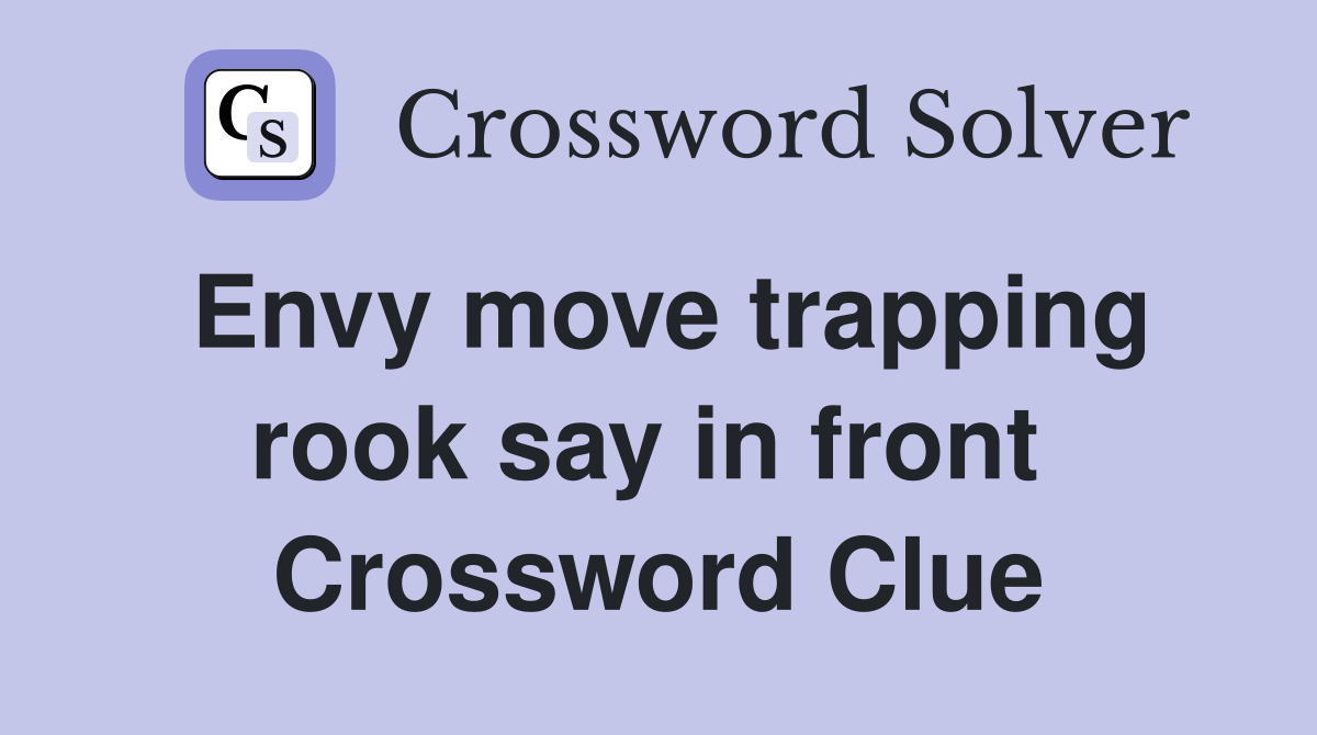 Envy move trapping rook say in front  Crossword Clue