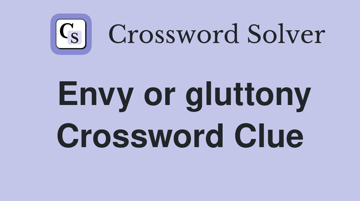 Envy or gluttony Crossword Clue