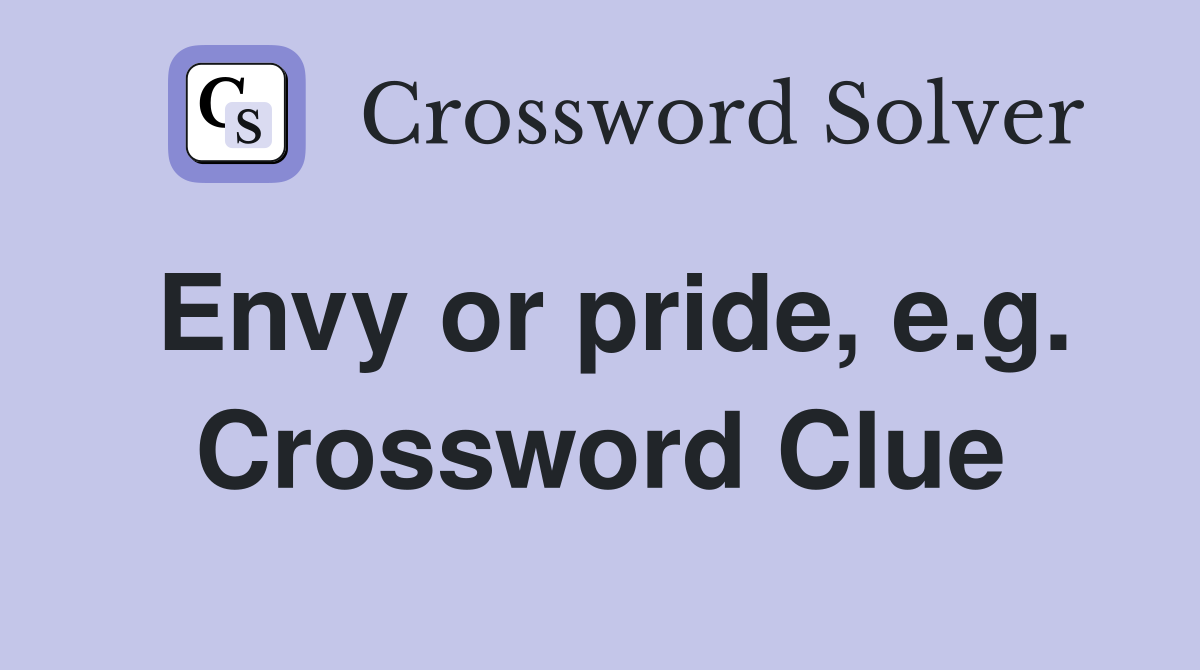 Envy or pride, e.g. Crossword Clue