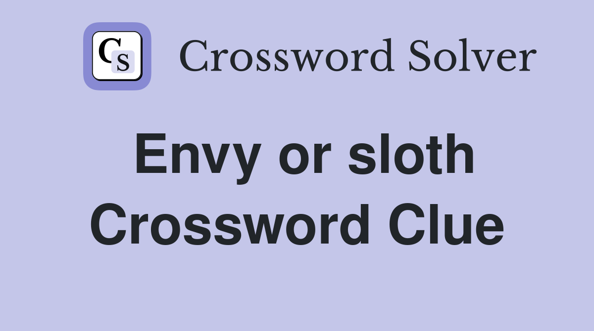 Envy or sloth Crossword Clue