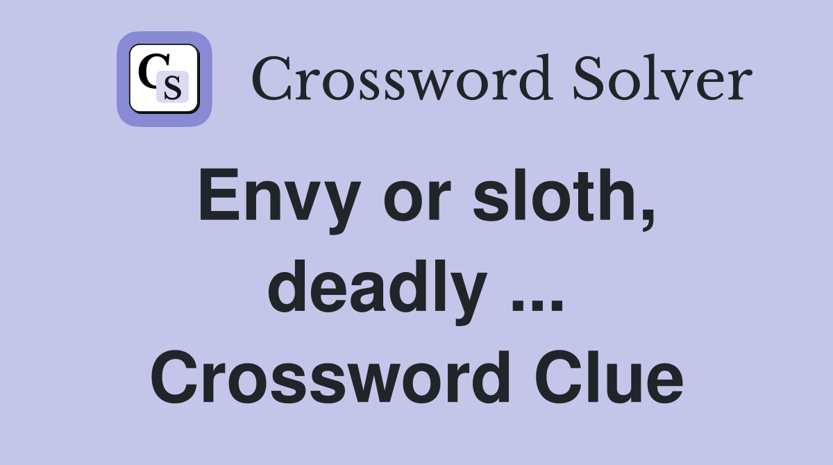 Envy or sloth, deadly ... Crossword Clue