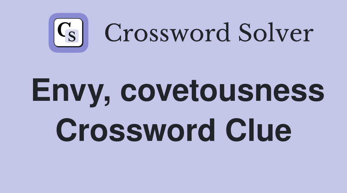 Envy, covetousness Crossword Clue