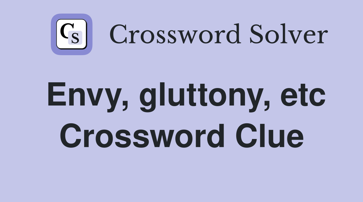 Envy, gluttony, etc Crossword Clue