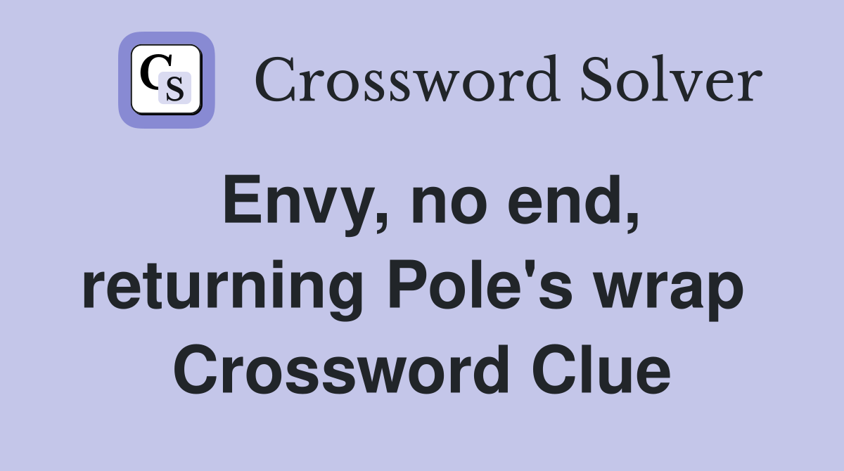 Envy, no end, returning Pole's wrap  Crossword Clue