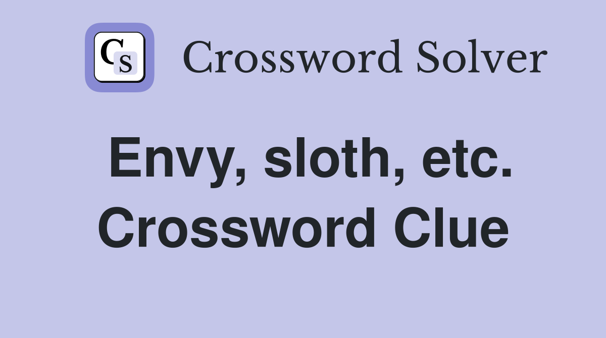 Envy, sloth, etc. Crossword Clue