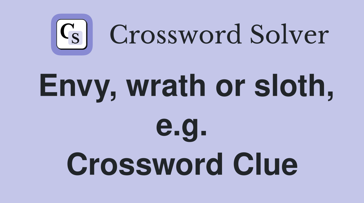 Envy, wrath or sloth, e.g. Crossword Clue