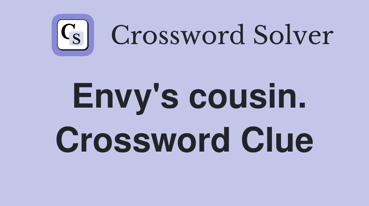 Envy's cousin. Crossword Clue