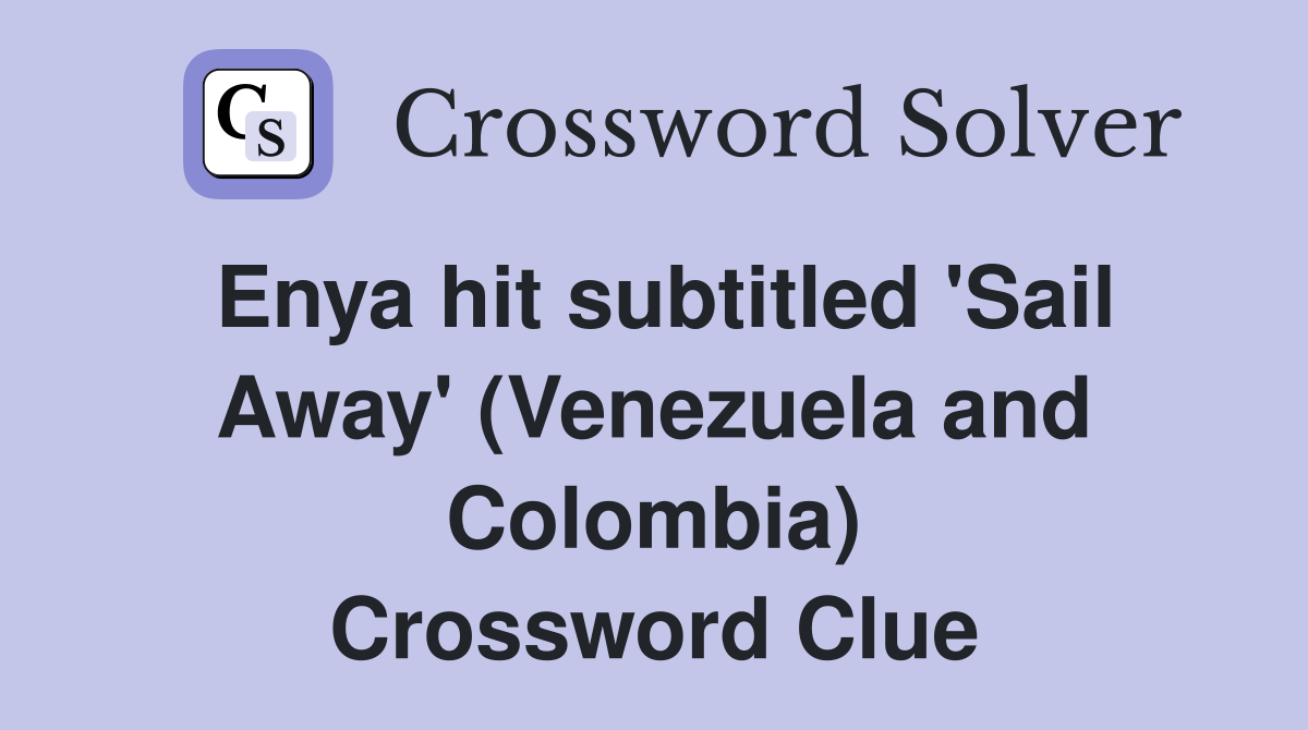 Enya hit subtitled 'Sail Away' (Venezuela and Colombia) Crossword Clue