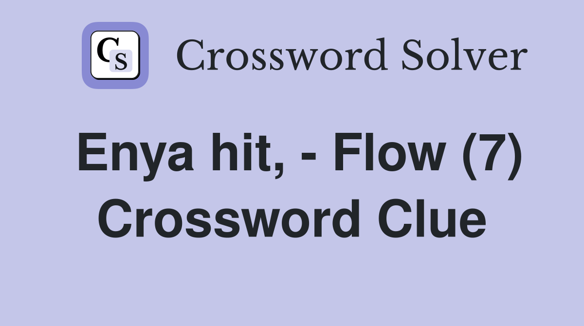 Enya hit, - Flow (7) Crossword Clue
