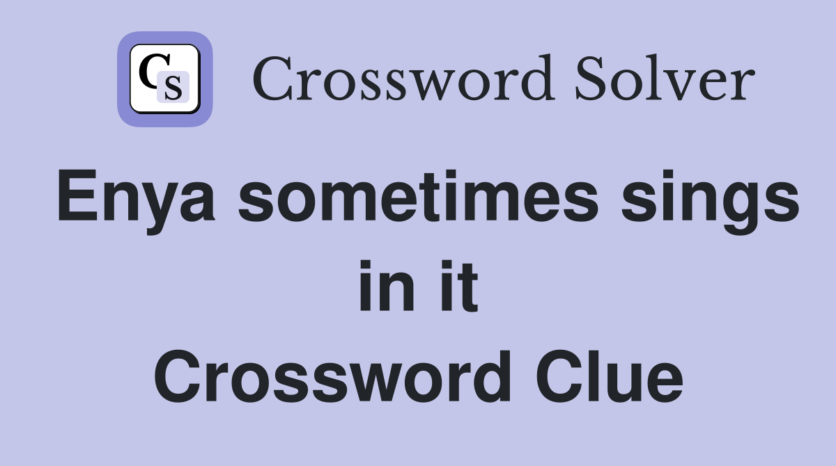 Enya sometimes sings in it Crossword Clue