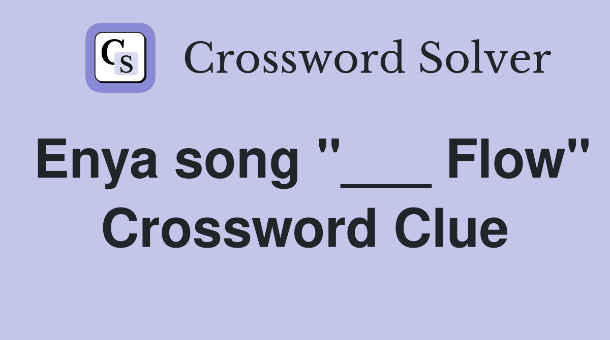 Enya song "___ Flow" Crossword Clue
