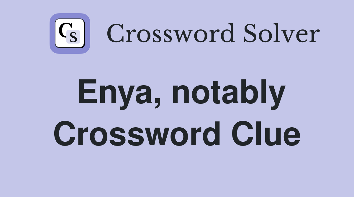 Enya, notably Crossword Clue