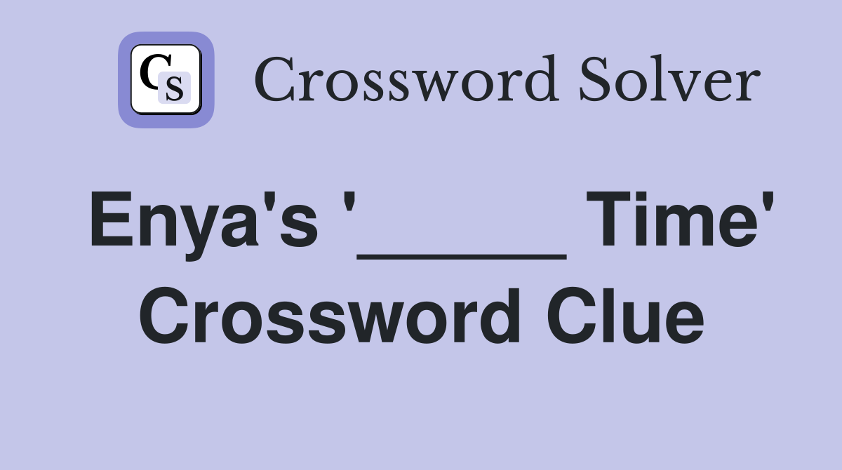 Enya's '_____ Time' Crossword Clue