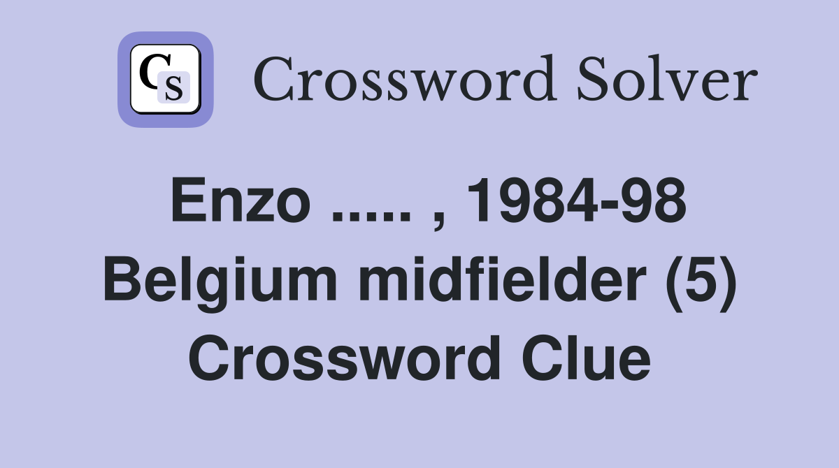 Enzo ..... , 1984-98 Belgium midfielder (5) Crossword Clue