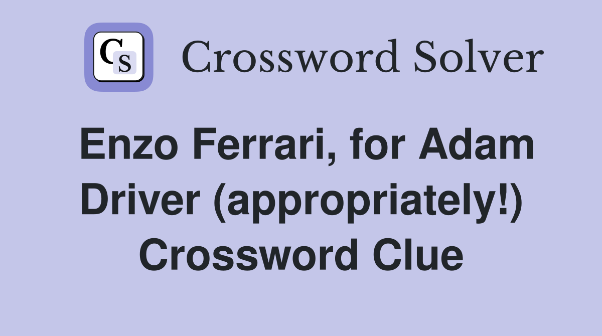 Enzo Ferrari, for Adam Driver (appropriately!) Crossword Clue