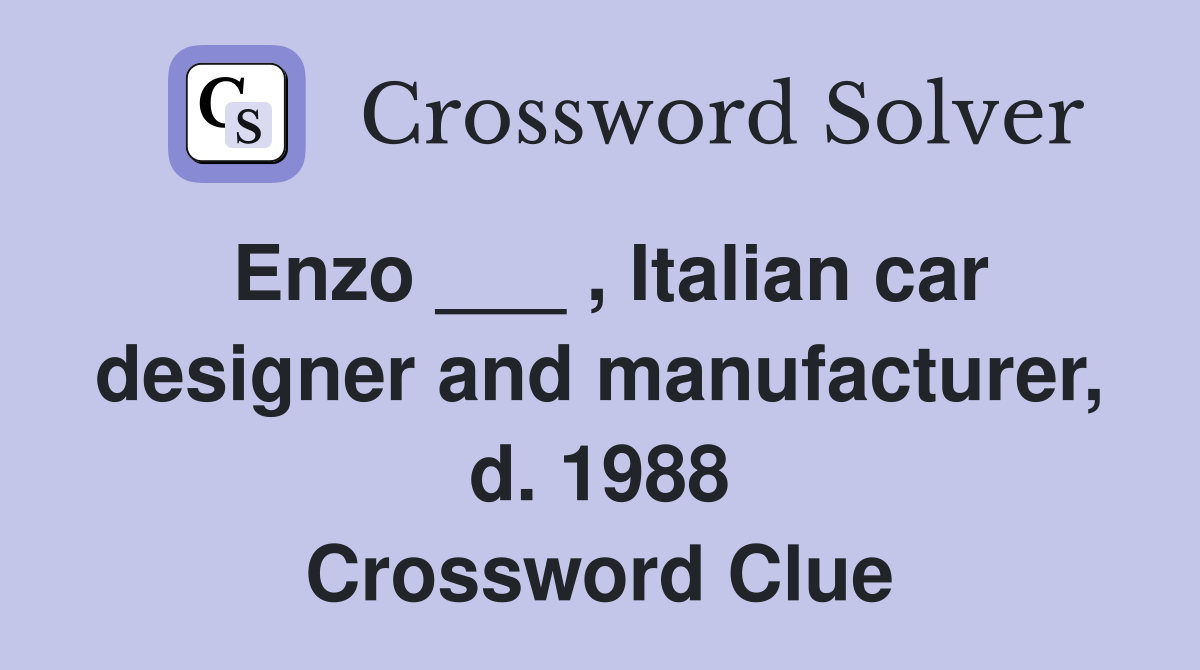 Enzo ___ , Italian car designer and manufacturer, d. 1988 Crossword Clue