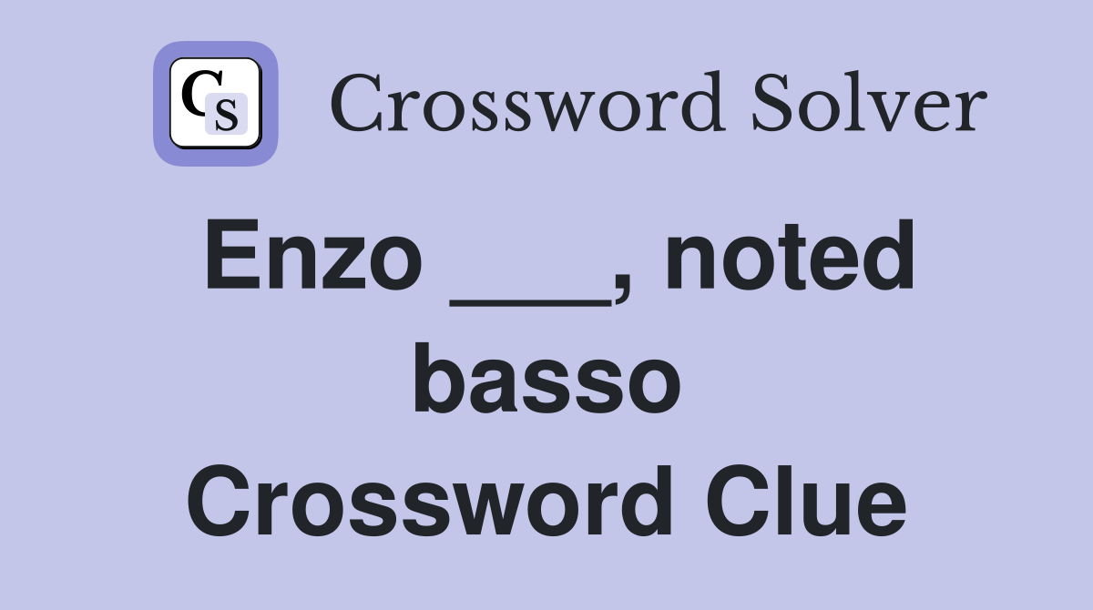 Enzo ___, noted basso Crossword Clue
