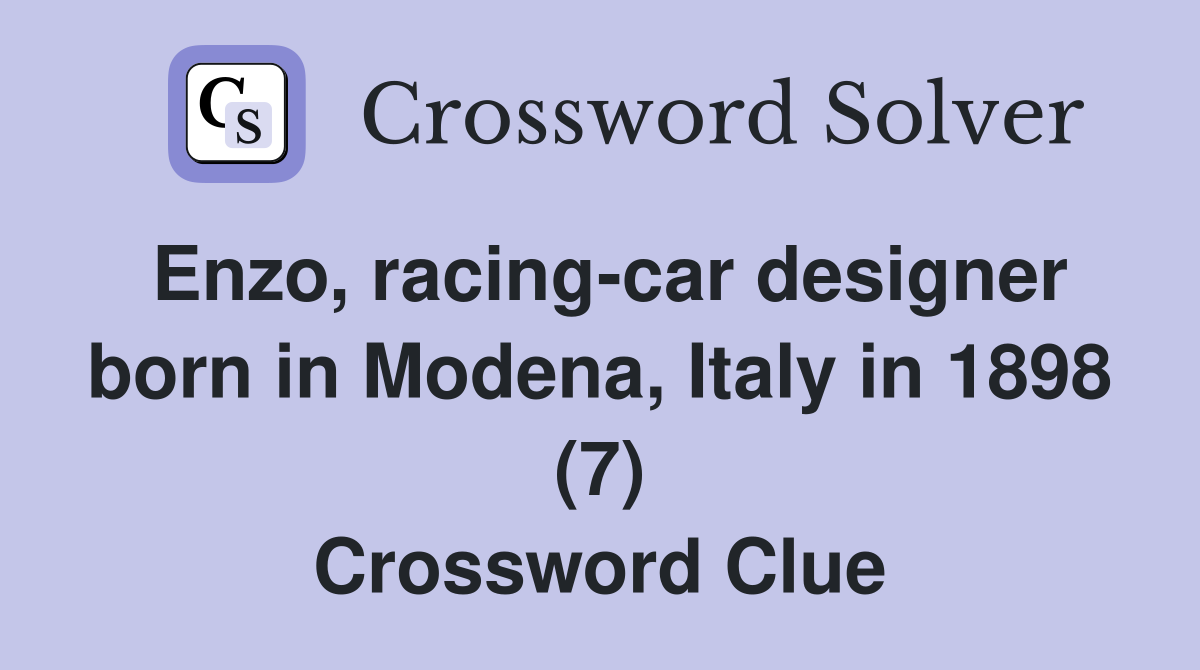 Enzo, racing-car designer born in Modena, Italy in 1898 (7) Crossword Clue