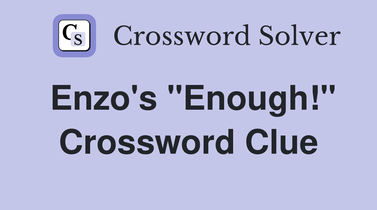 Enzo's "Enough!" Crossword Clue