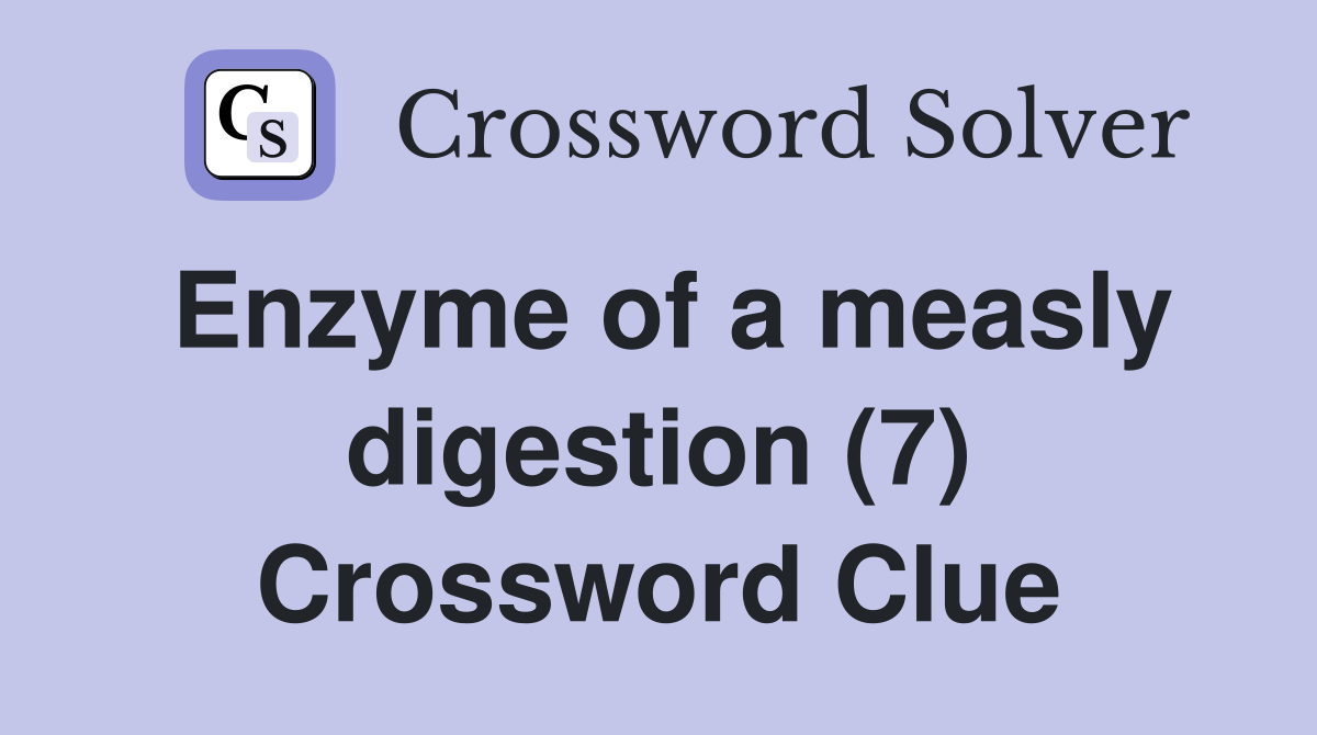 Enzyme of a measly digestion (7) Crossword Clue