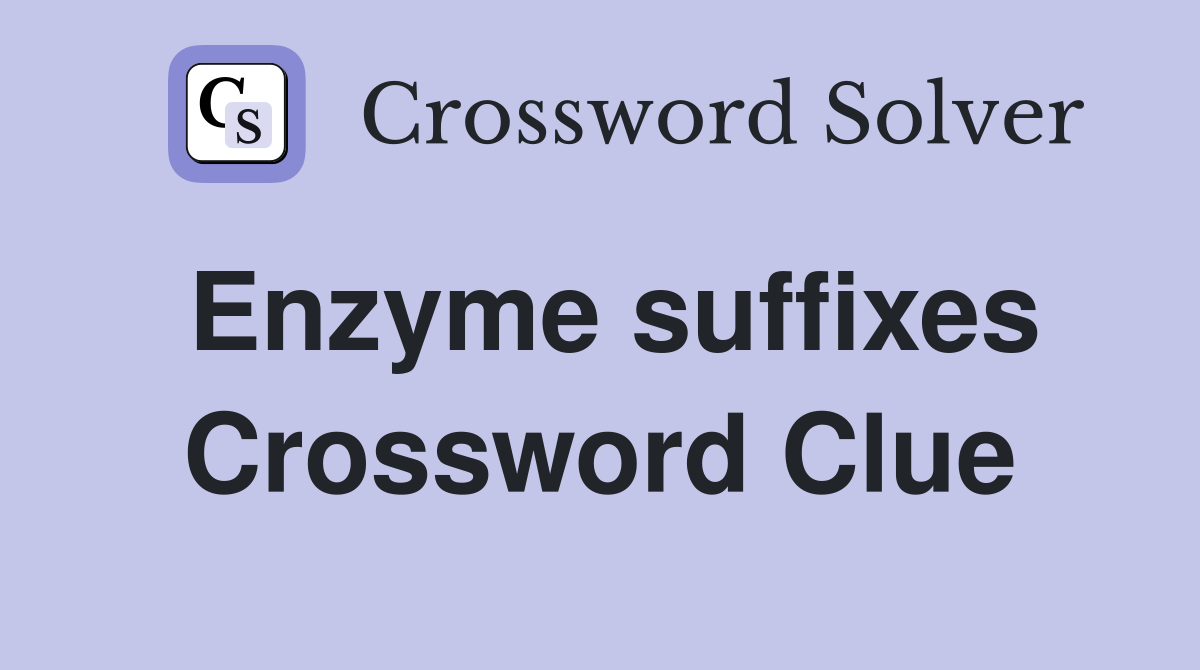 Enzyme suffixes Crossword Clue