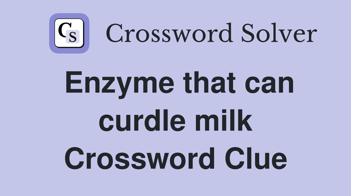 Enzyme that can curdle milk Crossword Clue