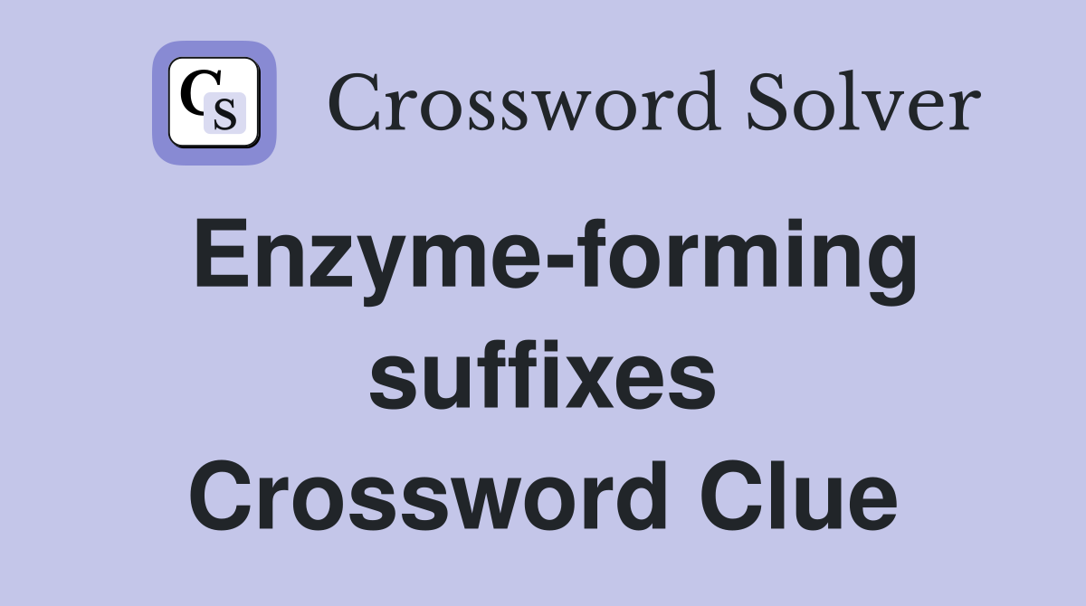 Enzyme-forming suffixes Crossword Clue